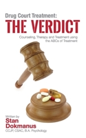Drug Court Treatment: The Verdict: Intentional Drug Court Counseling, Therapy and Treatment Using the ABCs of Treatment 1514181614 Book Cover
