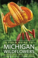 A Field Guide to Michigan Wildflowers 1951682882 Book Cover