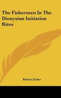 The Fishermen In The Dionysian Initiation Rites 1417951281 Book Cover