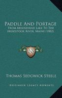 Paddle and Portage: From Moosehead Lake to the Aroostook River, Maine 101582515X Book Cover