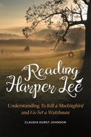 Reading Harper Lee: Understanding To Kill a Mockingbird and Go Set a Watchman 1440861277 Book Cover