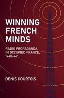 Winning French Minds: Radio Propaganda in Occupied France, 1940–42 1636241468 Book Cover