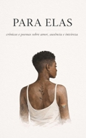 PARA ELAS: Crônicas e Poemas sobre amor, ausência e inteireza (Portuguese Edition) B0GTD8ZBM8 Book Cover