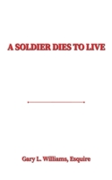 A Soldier Dies to Live 1685628028 Book Cover