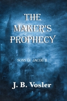 The Maker's Prophecy (Sons of Jacob Series, Book II) 1733011900 Book Cover