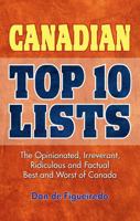 Canadian Top 10 Lists: The Opinionated, Irreverant, Ridiculous and Factual Best and Worst of Canada 1897278209 Book Cover