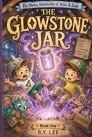 The Money Adventure of Atlas and Isaac: Book 1 The Glow Stone Jar: A Funny Fantasy Adventure About Saving, Spending, and the True Value of Money B0H7MX2LWD Book Cover