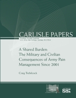 A Shared Burden: The Military and Civilian Consequences of Army Pain Management Since 2001 1329783921 Book Cover