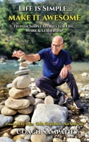 Life is Simple... Make it Awesome: Fifteen Simple Stories for Life, Work and Leadership B0GV3BS1VF Book Cover