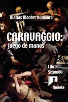 Caravaggio: juego de manos: Novela. Libro Segundo (Caravaggio. Novela) 1975752805 Book Cover