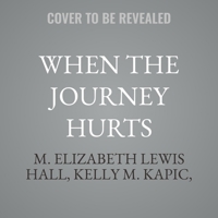 When the Journey Hurts: Finding Meaning in Suffering for Heart, Mind, and Soul B0GNZPX6WD Book Cover