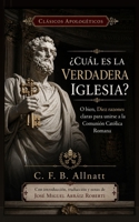 ¿Cuál es la verdadera Iglesia?: Diez razones para unirse a la Comunión Católica Romana (Clásicos apologéticos) (Spanish Edition) B0GZC1V7F6 Book Cover