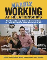 Hardly Working at Relationships: The Overachieving Underperformer's Guide to Living Like You're Single When You're Not 1416900233 Book Cover