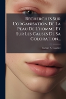 Recherches Sur L'organisation De La Peau De L'homme Et Sur Les Causes De Sa Coloration... 1278241833 Book Cover
