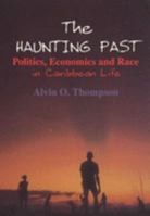 Haunting Past, The: Politics, Economics and Race in Caribbean Life 0852558058 Book Cover