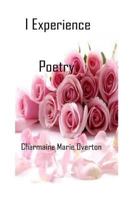 I Experience Poetry by Charmaine Marie Overton 1535033355 Book Cover