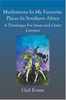 Meditations in My Favourite Places in Southern Africa: A Travelogue for Inner and Outer Jounries 0595200869 Book Cover