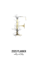 2020 Planner Weekly and Daily: Letter F Monogram - Weekly & Daily Planner Notebook Journal 140 pages, 2020 Calendar | Year Resolution | Wish List Books & Places | Shopping Lists | (6"x9") 1677591412 Book Cover