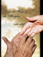 Under the Wings of the Almighty 0615734391 Book Cover