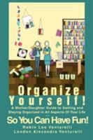 Organize Yourself!: A Mother/Daughter Guide to Getting and Staying Organized in All Aspects Of Your Life...So You Can Have Fun! 0595450725 Book Cover