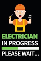 Electrician In Progress Please Wait: Funny Electrician Notebook/Journal (6” X 9”) Gift For Christmas Or Birthday 1675165645 Book Cover