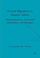Forced Migration in Eastern Africa: Democratization, Structural Adjustment, and Refugees