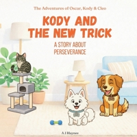 Kody and the New Trick: Children's Story About Perseverance, Practice, and Not Giving Up. Models Values for Kids Ages 2-6 1764472764 Book Cover