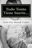 Todo Tonto Tiene Suerte... ! 150247218X Book Cover