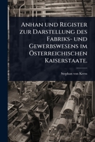 Anhan und Register zur Darstellung des Fabriks- und Gewerbswesens im Ã-sterreichischen Kaiserstaate. (German Edition) 1024501795 Book Cover