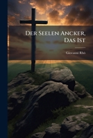 Der Seelen Ancker, Das Ist: Trost, Hülff Und Zuflucht In Aller Zeitlichen Widerwärtigkeit, Durch Hundert Anmuthungen Der Wahren Hoffnung Zu Gott: ... Zu Der Göttlichen Vorsichtigkeit In Aller... 1247333434 Book Cover