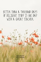 Better than a thousand days of diligent study is one day with a great teacher.: Teacher Lesson Planner Diary for keep records to Write In plans subjects and Ideas for classroom 1674236204 Book Cover