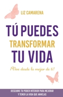 Tú puedes transformar tu vida: ¡Vive desde lo mejor de ti! 612005250X Book Cover