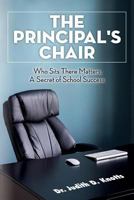 The Principal's Chair: Who Sits There Matters, a Secret of School Success 1507589352 Book Cover