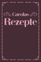 Carolas Rezepte: Personalisiertes Rezeptbuch zum Selberschreiben mit Vornamen Carola - �bersichtliches Kochbuch f�r 100 Rezepte und Rezeptideen mit Inhaltsverzeichnis - Geschenk f�r Frauen M�tter Omas 107949765X Book Cover