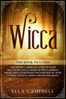 Wicca: 4 Books in One, Including a Beginner's Complete Guide to Start Practicing Wicca, Book of Spells, Herbal Magic And A St B085KRPBG8 Book Cover