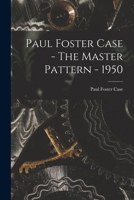 Paul Foster Case - The Master Pattern - 1950 1014491622 Book Cover