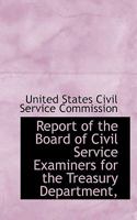 Report of the Board of Civil Service Examiners for the Treasury Department, 0530310015 Book Cover