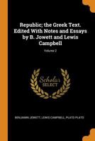 Republic; the Greek Text. Edited With Notes and Essays by B. Jowett and Lewis Campbell; Volume 2 1016602774 Book Cover