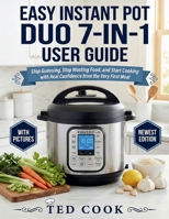 EASY INSTANT POT DUO 7-IN-1 USER GUIDE: Stop Guessing, Stop Wasting Food, and Start Cooking with Real Confidence from the Very First Meal B0GNHX1KPV Book Cover