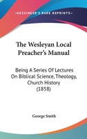 Wesleyan Local Preachers' Manual 1345701667 Book Cover