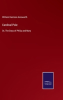 Cardinal Pole: Or, The Days Of Philip And Mary. An Historical Romance, Volume 1 1546367810 Book Cover