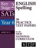 KS2 SATs English Spelling 30 Practice Test Papers for the New National Curriculum (Year 6: Ages 10-11): 2018 & Onwards: Volume 14 (SATs Essentials Series) 1979787840 Book Cover