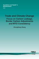 Trade and Climate Change: Focus on Carbon Leakage, Border Carbon Adjustments and Wto Consistency 1680834827 Book Cover