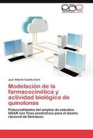 Modelación de la farmacocinética y actividad biológica de quinolonas: Potencialidades del empleo de estudios QSAR con fines predictivos para el diseño racional de fármacos 3848468875 Book Cover