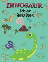 Dinosaur Scissor Skills: Activity Book for Kids. A Fun Cutting Practice Activity Book for Toddlers and Kids ages 3-5. 40 Pages of Fun Dinosaur Scissor Skills B08Y4LBV18 Book Cover