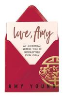 Love, Amy: An Accidental Memoir Told in Newsletters from China 1546743294 Book Cover