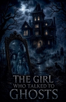 The Girl Who Talked to Ghosts (Juvenile Fiction: Horror) B0H31DHDS1 Book Cover