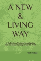A New & Living Way: A Collection of Articles Investigating New Covenant Worship In Spirit & Truth B0CN83GFXF Book Cover