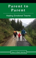 Parent to Parent: Healing Emotional Trauma 1697996132 Book Cover