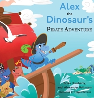 Alex the Dinosaur's Pirate Adventure 1633378063 Book Cover
